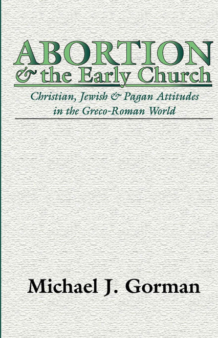 Abortion and the Early Church: Christian Jewish and Pagan Attitudes