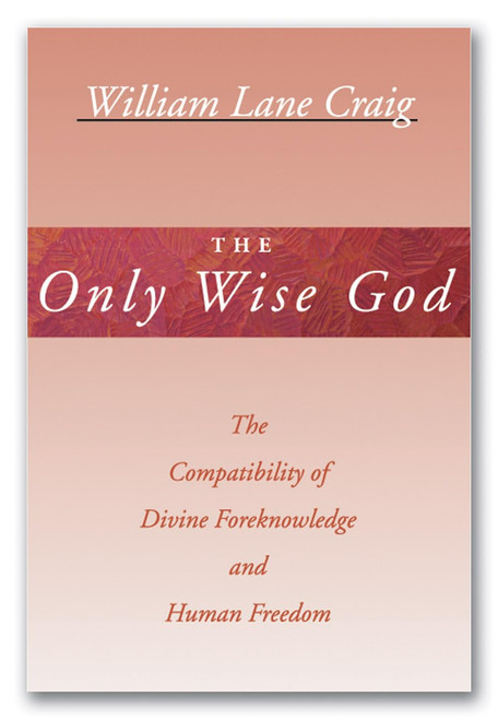 The Only Wise God: The Compatibility of Divine Foreknowledge & Human