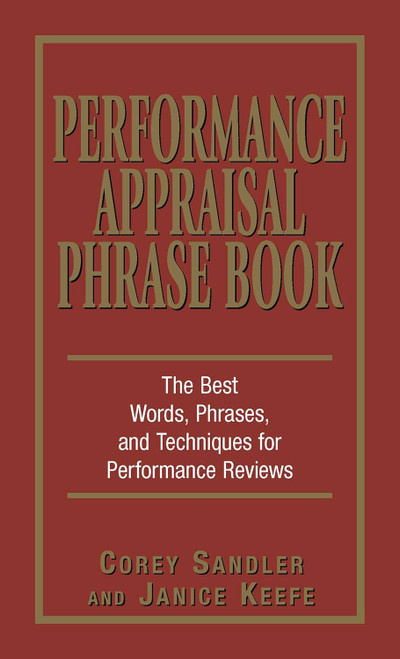 Performance Appraisal Phrase Book: The Best Words Phrases and