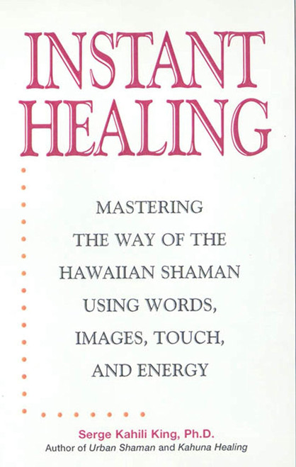 Instant Healing: From Cutting-Edge Scientific Research to Ancient