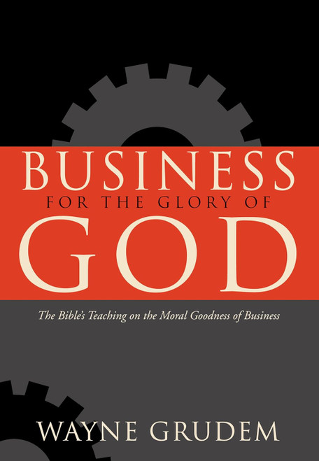 Business for the Glory of God: The Bible's Teaching on the Moral