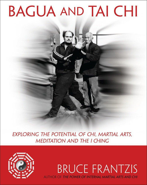 Bagua and Tai Chi: Exploring the Potential of Chi Martial Arts