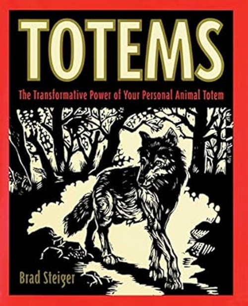 Totems: The Transformative Power of Your Personal Animal Totem