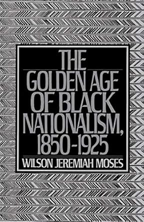 The Golden Age of Black Nationalism 1850-1925