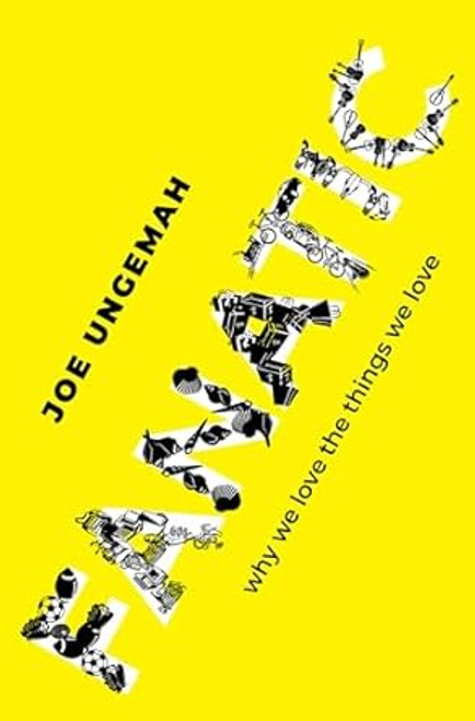 Fanatic: Why We Love the Things We Love