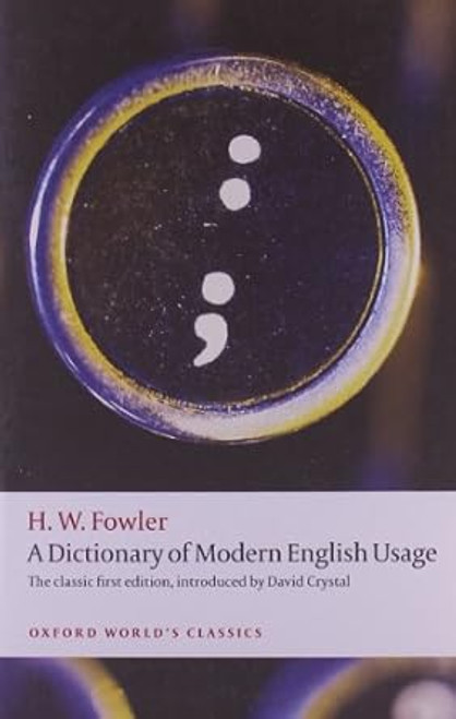 A Dictionary of Modern English Usage: The Classic First Edition