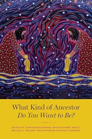 What Kind of Ancestor Do You Want to Be?