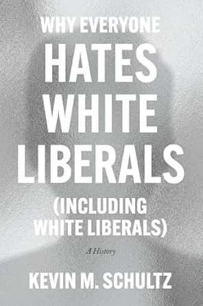 Why Everyone Hates White Liberals