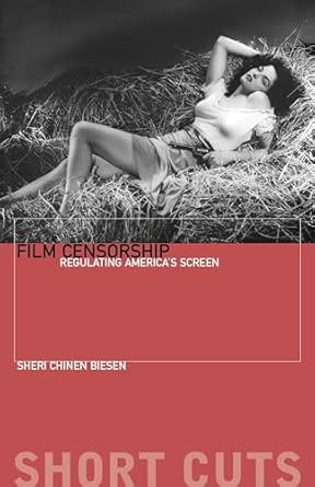 Film Censorship: Regulating America's Screen