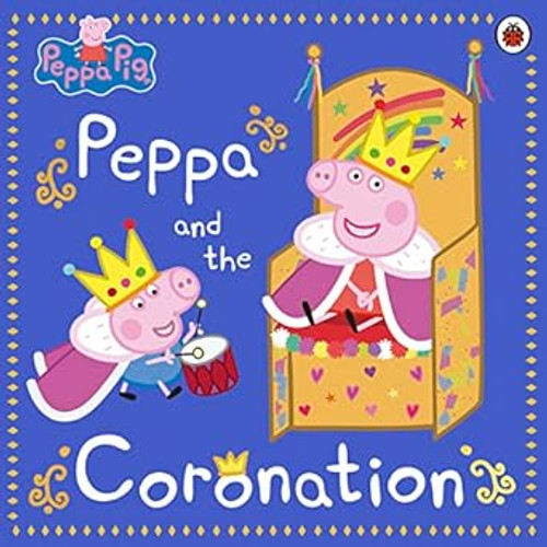 Peppa Pig: Peppa and the Coronation: Celebrate King Charles III