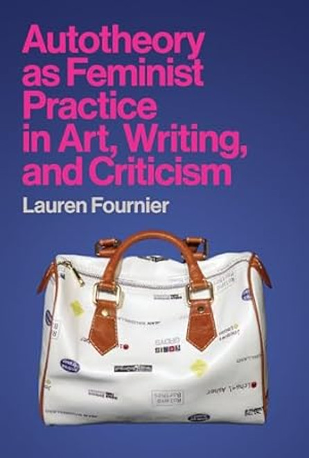 Autotheory as Feminist Practice in Art Writing and Criticism