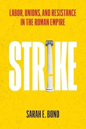 Strike: Labor Unions and Resistance in the Roman Empire