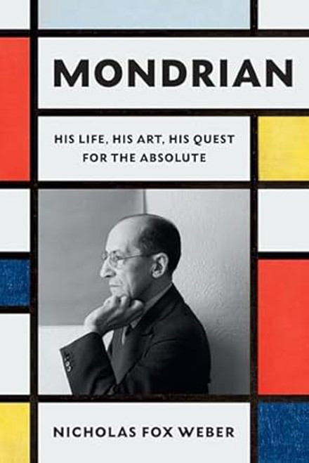 Mondrian: His Life His Art His Quest for the Absolute