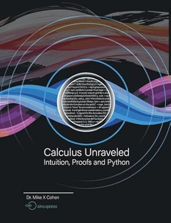Calculus Unraveled: Intuition Proofs and Python by Mike Cohen