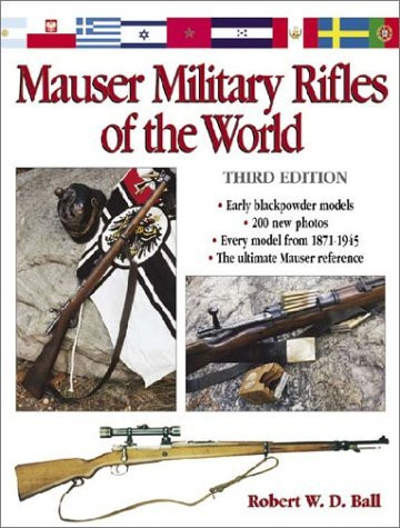 Mauser Military Rifles Of The World by Robert Ball