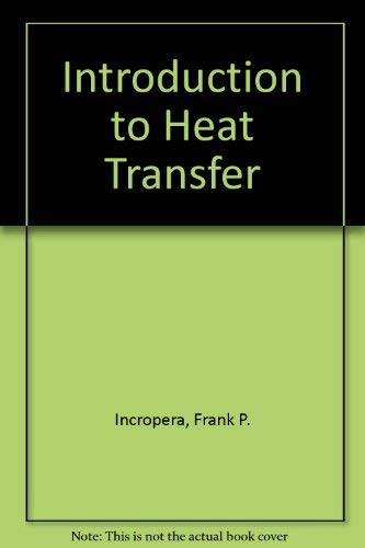 Introduction To Heat Transfer by Frank Incropera