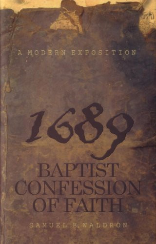Modern Exposition of the 1689 Baptist Confession of Faith by Samuel E ...