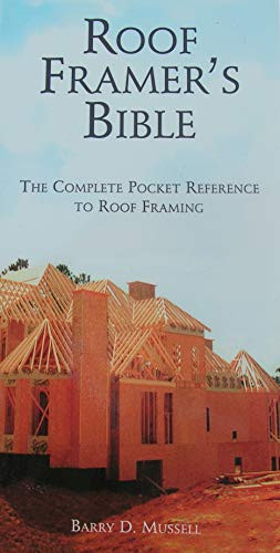 Roof Framer's Bible: The Complete Pocket Reference to Roof Framing Mussell