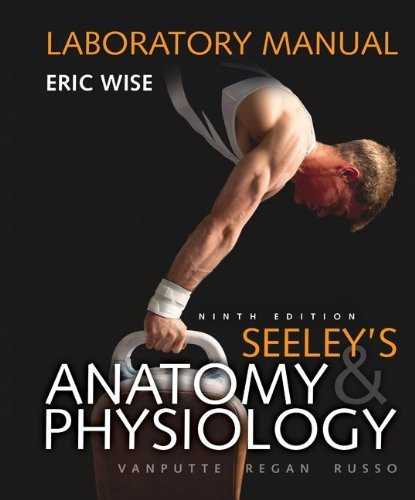 Laboratory Manual For Seeley's Anatomy and Physiology by Eric Wise ...