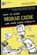 MORSE CODE. How to learn and make radio contacts