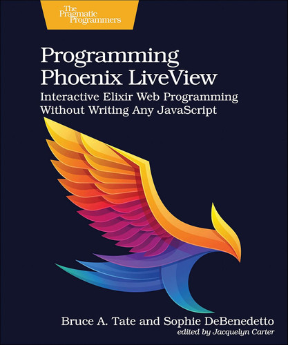 Programming Phoenix LiveView: Interactive Elixir Web Programming ...
