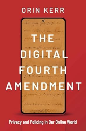 The The Digital Fourth Amendment by Orin Kerr
