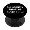I'm Silently Judging Your Hair Stylist Hairdresser Barber PopSockets Adhesive PopGrip