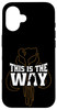 iPhone 16 Star Wars: The Mandalorian This Is The Way Outline Case