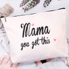 You Got This Mama Gifts Mom Cosmetic Bag Gift for New Mama Travel Bag Funny New Mom Gifts Make Up Pouch Bags Mama you go