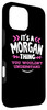 iPhone 16 Pro Max Morgan Personalized Gift Its A Morgan Thing Custom Case