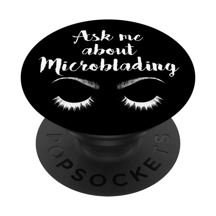 Ask Me About Microblading Brows Eyebrows Popsockets Popgrip Swappable Grip For Phones And Tablets