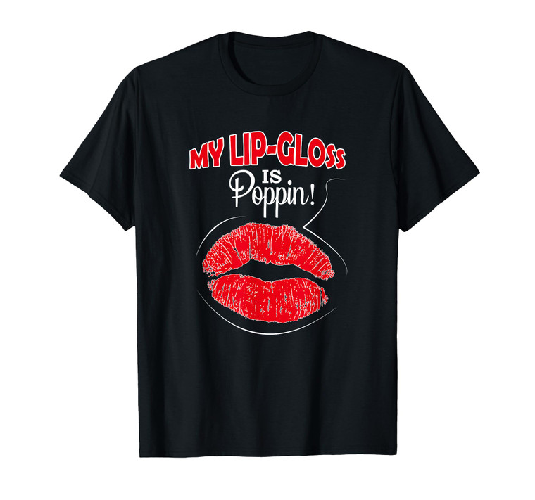 My Lip Gloss Is Poppin Love Lipstick Lip Gloss Boss Shirt T-Shirt