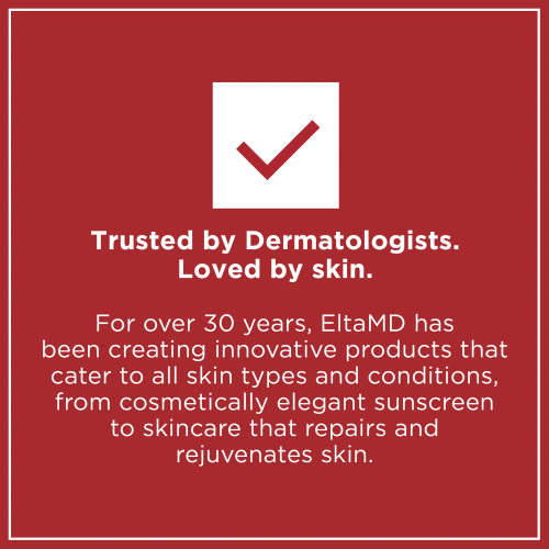 EltaMD is trusted by dermatologists and loved by skin for over 30 years