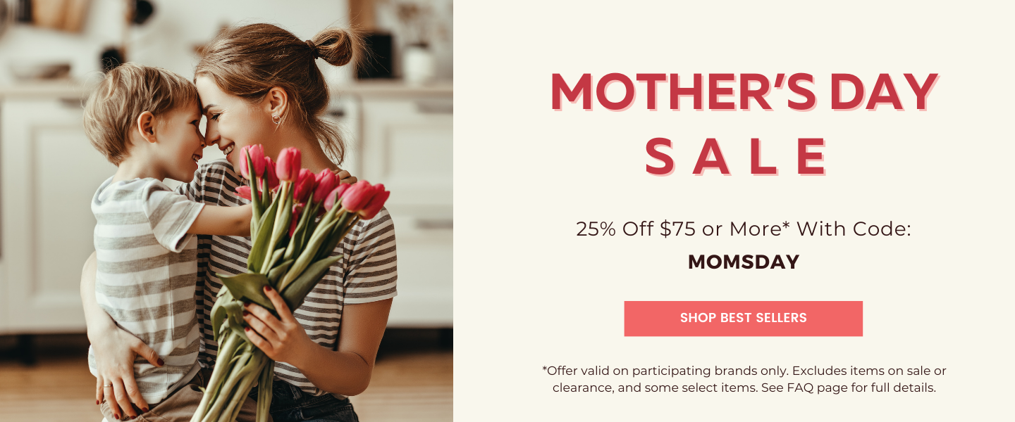 Mothers Day Sale 25% off $75 or more with code MOMSDAY