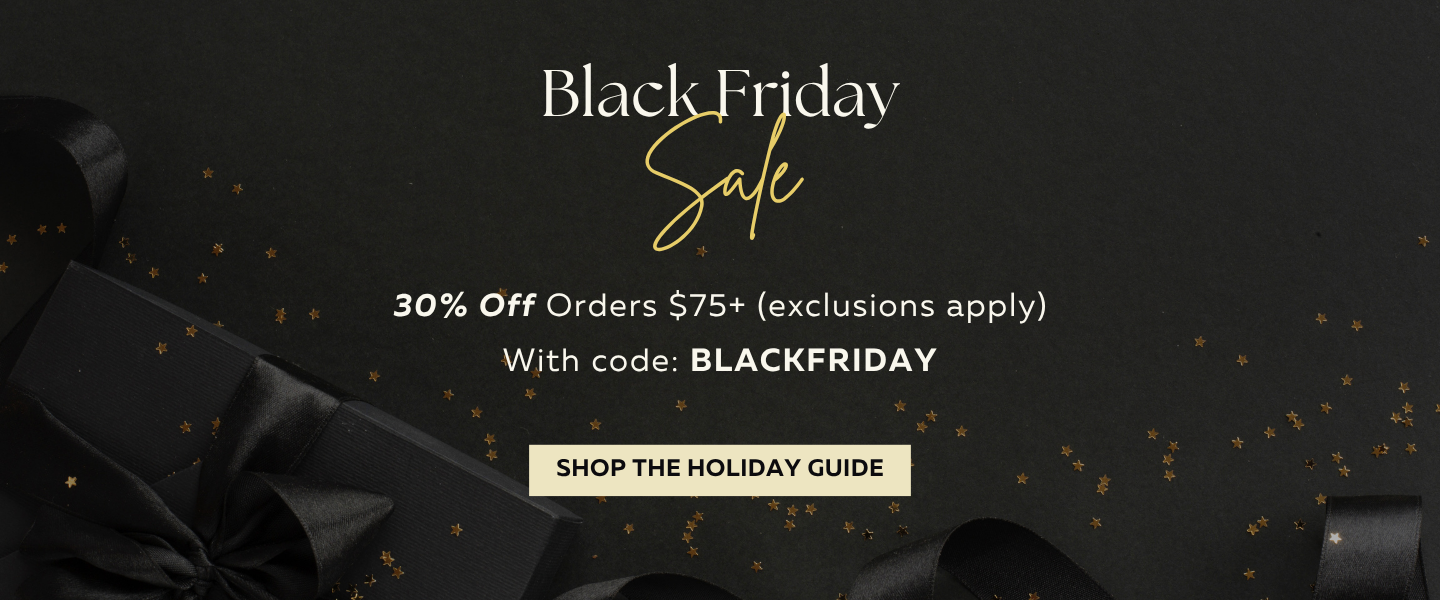 Black Friday Sale 30% off $75 or more with code BLACKFRIDAY