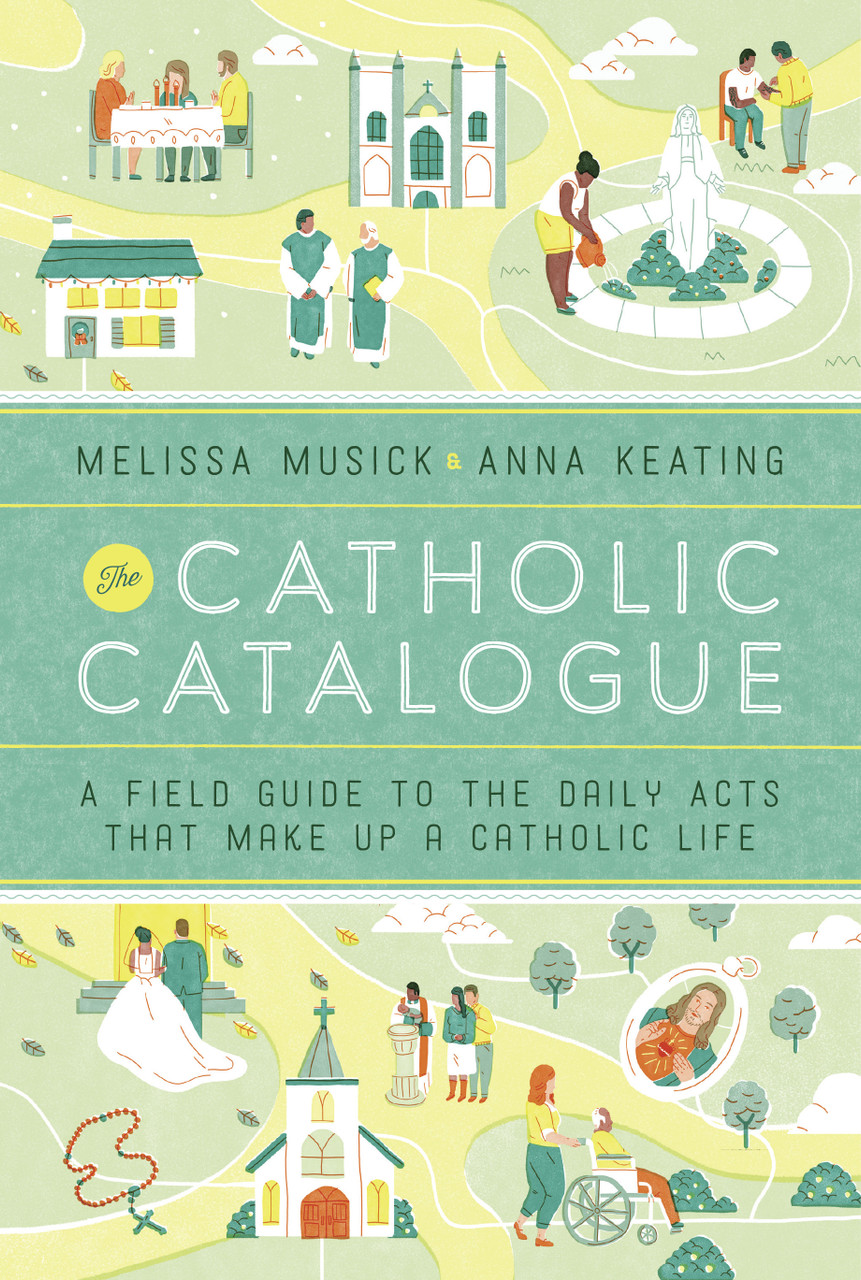 The Catholic Catalogue: A Field Guide to the Daily Acts That Make Up a ...
