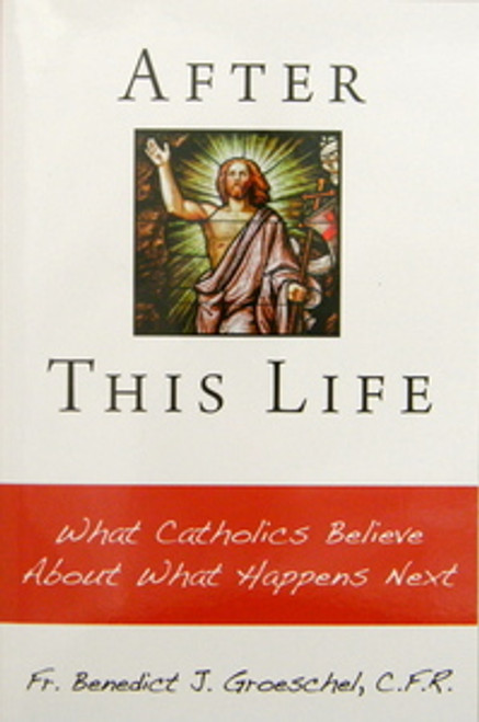 After This Life What Catholics Believe About What Happens Next