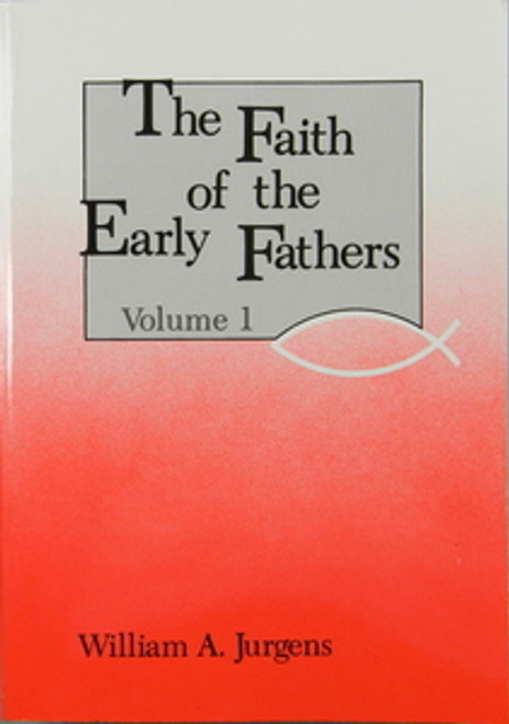 Faith of the Early Fathers Volume 1