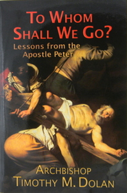 To Whom Shall We Go  Lessons From The Apostle Peter