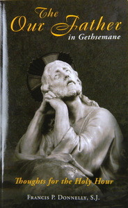 The Our Father in Gethsemane: Thoughts for the Holy Hour