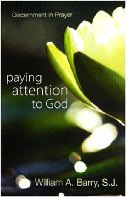 Paying Attention to God: Discernment in Prayer