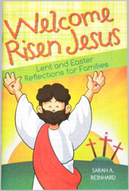 Welcome Risen Jesus
Lent and Easter Reflections for Families