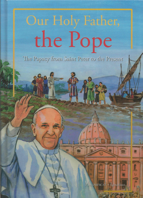 Our Holy Father, The Pope: The Papacy from Saint Peter to the Present