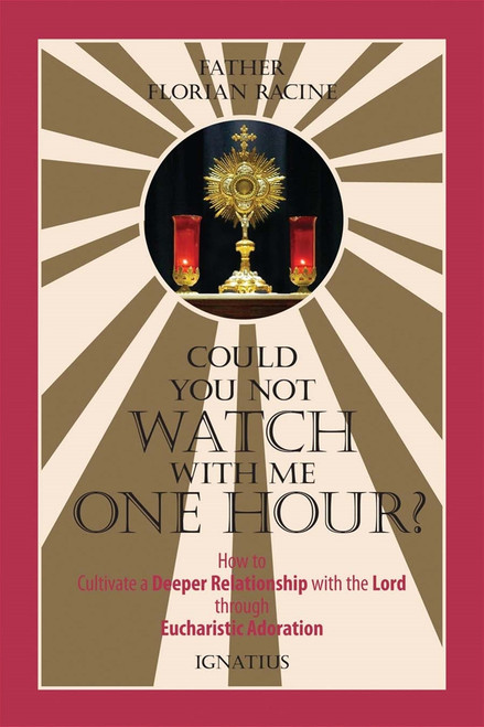 Could You Not Watch With Me One Hour!
How to Cultivate a Deeper Relationship with the Lord through Eucharistic Adoration