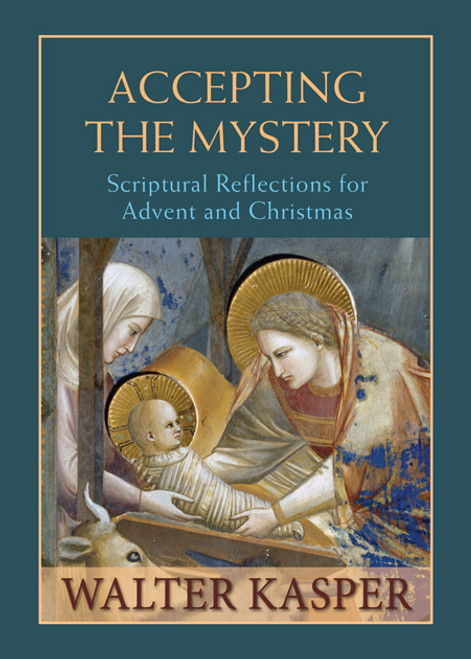 Accepting the Mystery
Scriptural Reflections for Advent and Christmas