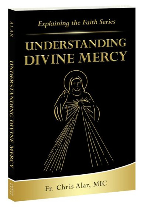 Understanding Divine Mercy (Explaining the Faith Series)
Fr. Chris Alar, MIC
