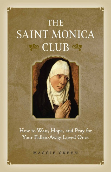 The Saint Monica Club
How to Wait, Hope, and Pray for Your Fallen-Away Loved Ones