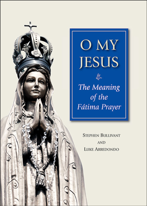 O My Jesus The Meaning of the Fatima Prayer