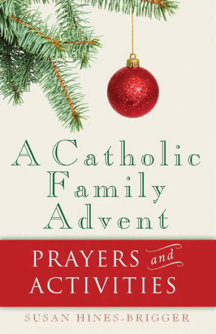 A Catholic Family Advent Prayers and Activities
by Susan Hines=-Brigger