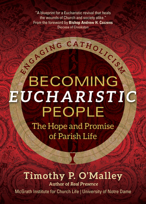 Becoming Eucharistic People by Timothy P. O'Malley
Engaging Catholicism series